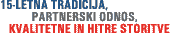 15-letna tradicija, partnerski odnos, kvalitetne in hitre storitve